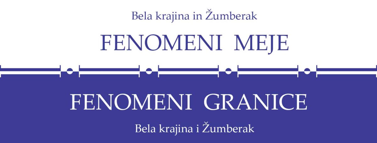 Fenomeni meje / Fenomeni granice – Bela krajina i(n) Žumberak